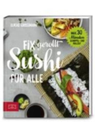 Grossmann, Lukas: Fix gerollt - Sushi für alle idegen