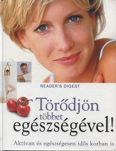 Törődjön többet egészségével! - Aktívan és egészségesen idős korban is. ( Reader's Digest ) antikvár