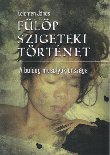 Kelemen János: Fülöp szigeteki történet - A boldog mosolyok országa könyv
