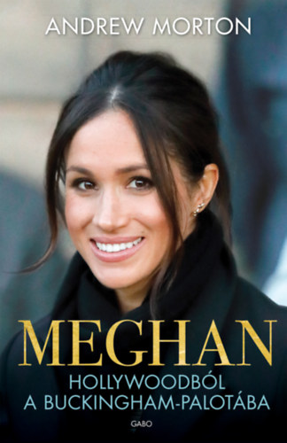 Andrew Morton: Meghan - Hollywoodból a Buckingham-palotába e-Könyv