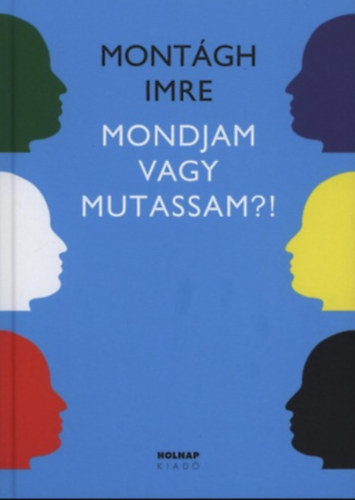 Montágh Imre: Mondjam vagy mutassam?! - SZÓ-HANG-GESZTUS (Dolnik Miklós rajzaival) antikvár