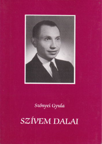 Szőnyei Gyula: Szívem dalai - versek, tanácsok, intelmek antikvár