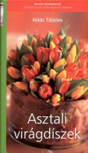 Nikki Tibbles: Asztali virágdíszek antikvár