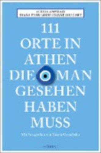 Farr Louis, Diana - Shugart, Diane - Amvrazi, Alexia: 111 Orte in Athen, die man gesehen haben muss idegen