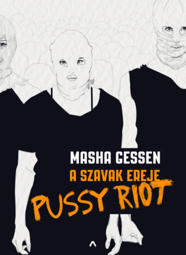 Masha Gessen: A szavak ereje - Pussy Riot könyv