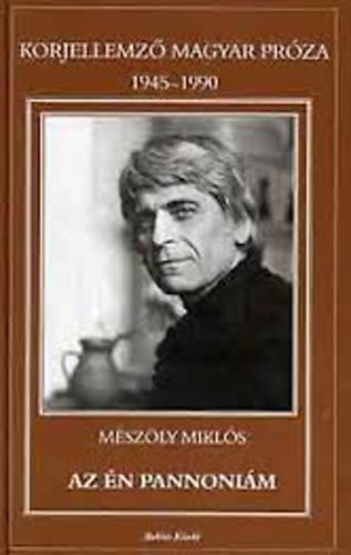 Mészöly Miklós: Az én Pannoniám -  Korjellemző Magyar Próza 1945-1990 antikvár