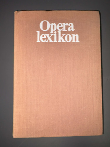 SZERZŐ Várnai Péter SZERKESZTŐ Dr. Eösze László LEKTOR Meixner Mihály: Operalexikon (Az opera műfajáról minden tudnivalót tartalmaz) antikvár