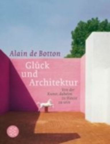 De Botton, Alain: Glück und Architektur idegen