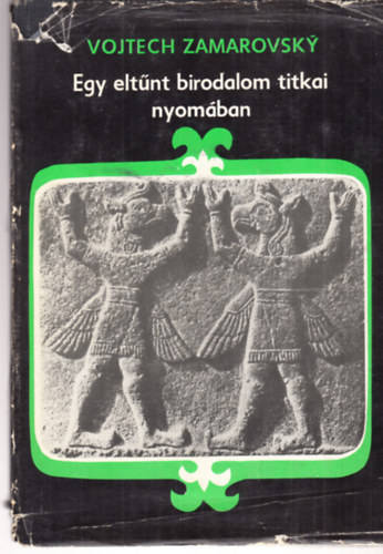Vojtech Zamarovsky: Egy eltűnt birodalom titkai nyomában antikvár