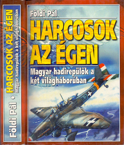 Földi Pál: Harcosok az égen - Magyar hadirepülők a két világháborúban antikvár