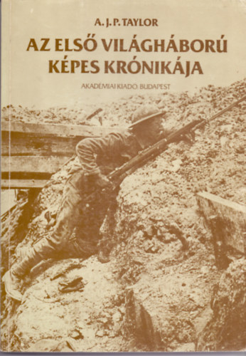 A.J.P. Taylor: Az első világháború képes krónikája antikvár