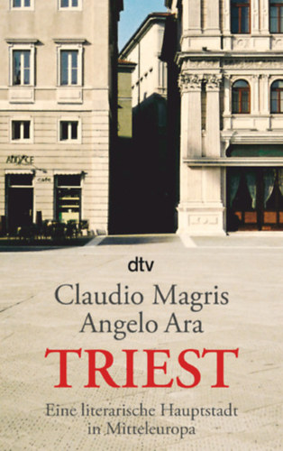 Claudio Magris: Triest – Eine literarische Hauptstadt in Mitteleuropa antikvár