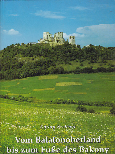 Károly Szelényi: Vom Balatonoberland bis zum Fuße des Bakony antikvár