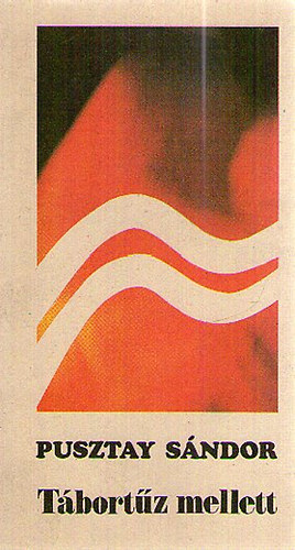 Pusztay Sándor: Tábortűz mellett - Beszélgetések a hazáról, az ifjúságról, az irodalomról és a honvédelemről antikvár