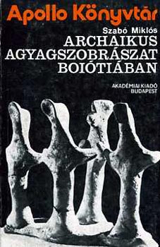 Szabó Miklós: Archaikus agyagszobrászat Boiótiában - Apollo Könyvtár antikvár