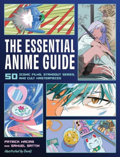Patrick Macias, Samuel Sattin: THE ESSENTIAL ANIME GUIDE - 50 Iconic Films, Standout Series, and Cult Masterpieces antikvár