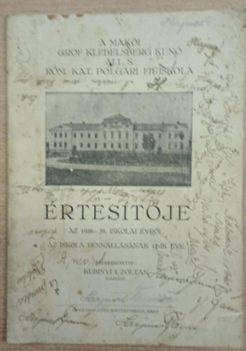 Kubinyi I. Zoltán (szerk.): A Makói Gróf Klebelsberg Kunó Áll. S. Róm. Kat. Polgári Fiúiskola értesítője az 1938-39. iskolai évről antikvár