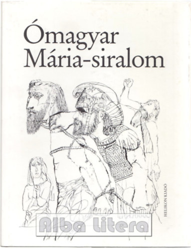 Helikon Kiadó: Ómagyar Mária-siralom antikvár