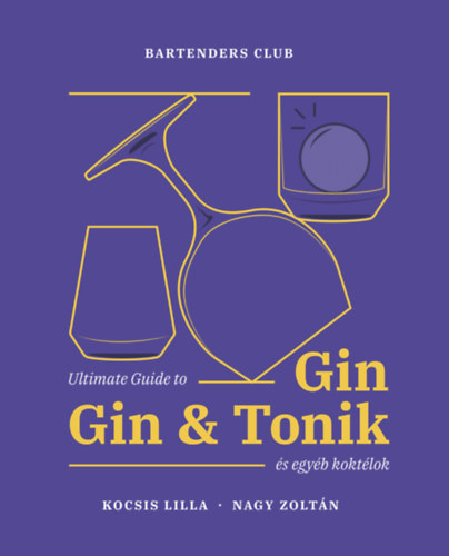 Nagy Zoltán, Kocsis Lilla: Ultimate Guide to Gin - Gin&Tonik és egyéb koktélok antikvár