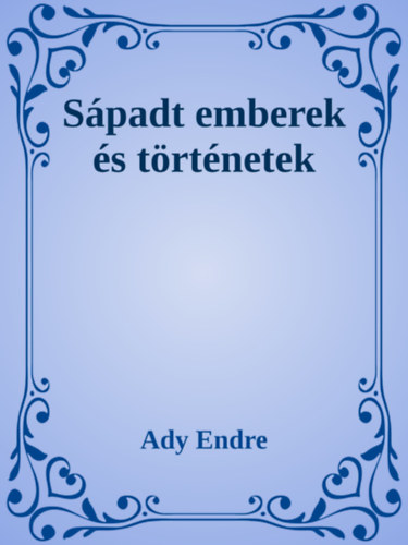 Ady Endre: Sápadt emberek és történetek e-Könyv