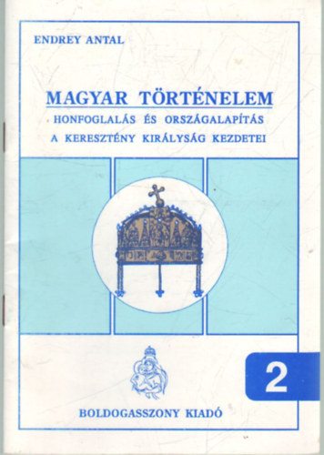 Endrey Antal: Magyar történelem - Honfoglalás és országalapítás a keresztény királyság kezdetei antikvár