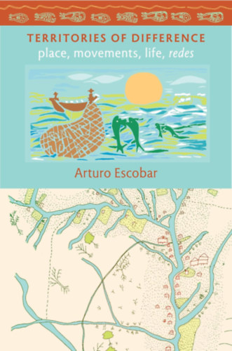 Arturo Escobar: Territories of Difference: Place, Movements, Life, Redes (New Ecologies for the Twenty-First Century) antikvár