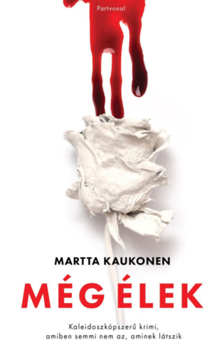 Martta Kaukonen: Még élek - Kaleidoszkópszerű krimi, amiben semmi nem az, aminek látszik antikvár