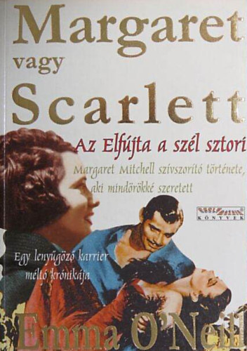 Emma O'Neill: Margaret vagy Scarlett //Az Elfújta a szél sztori/Margaret Mitchell szívszorító története, aki mindörökké szeretett/Egy lenyűgöző karrier méltó krónikája// antikvár