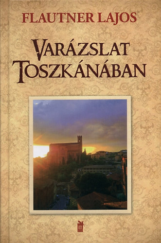 Flautner Lajos: Varázslat Toszkánában könyv