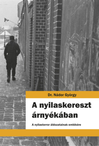 Nádor György: A nyilaskereszt árnyékában könyv