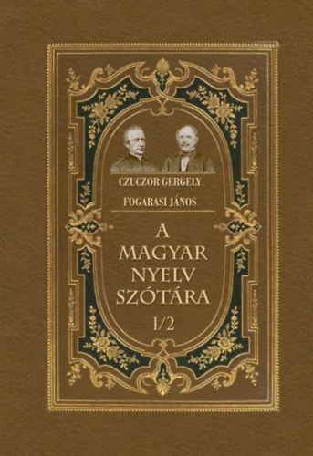 Czuczor Gergely, Fogarasi János: A magyar nyelv szótára I/2 könyv