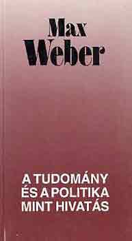 Max Weber: A tudomány és a politika mint hivatás antikvár