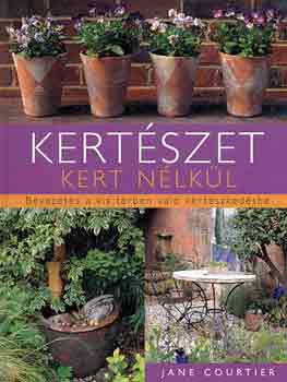 Jane Courtier: Kertészet kert nélkül antikvár
