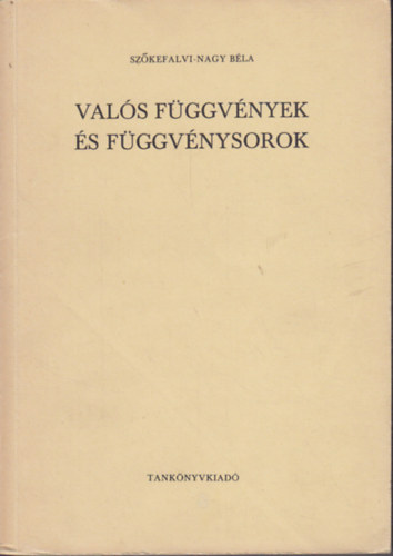 Szőkefalvi-Nagy Béla: Valós függvények és függvénysorok antikvár