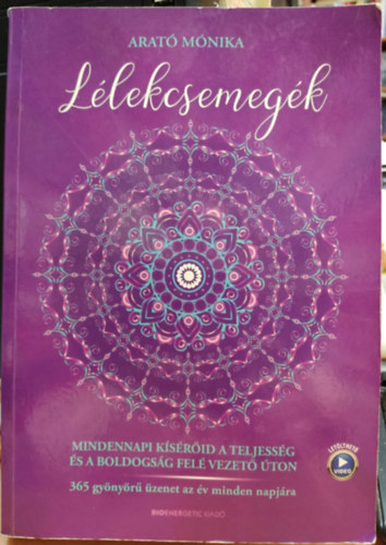 Arató Mónika: Lélekcsemegék - Mindennapi kísérőid a teljesség és boldogság felé vezető úton könyv