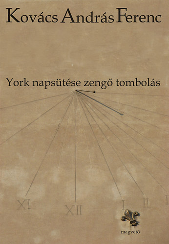 Kovács András Ferenc: York napsütése zengő tombolás antikvár