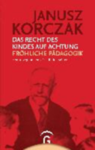 Korczak, Janusz: Das Recht des Kindes auf Achtung. Fröhliche Pädagogik idegen