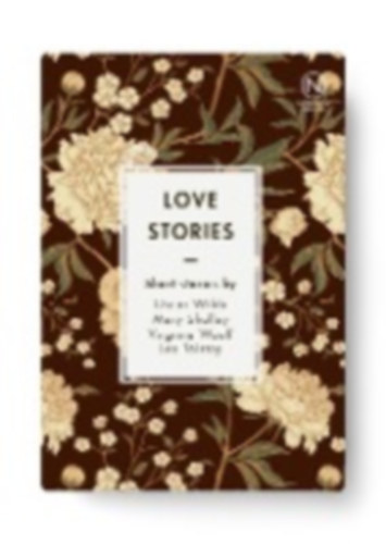 Wilde, Oscar - Woolf, Virginia - Tolstoy, Leo - Shelley, Mary: Love Stories idegen