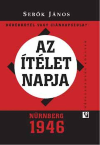 Sebők János: Az ítélet napja - Nürnberg 1946 antikvár