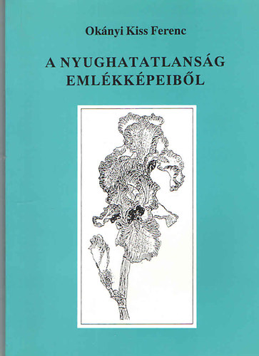 Okányi Kiss Ferenc: A nyughatatlanság emlékképeiből antikvár