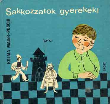 Kolma Maier-Puschi: Sakkozzatok gyerekek! antikvár