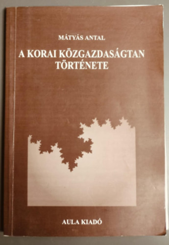 Mátyás Antal: A korai közgazdaságtan története antikvár