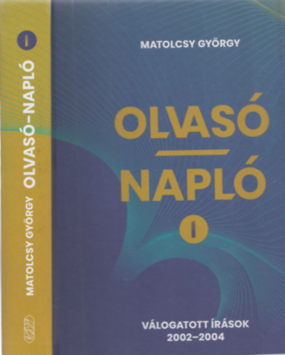 Matolcsy György: Olvasó napló I. (Válogatott írások 2002-2004) antikvár