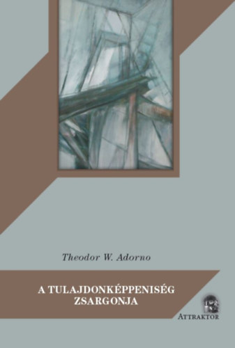 Theodor W. Adorno: A tulajdonképpeniség zsargonja könyv