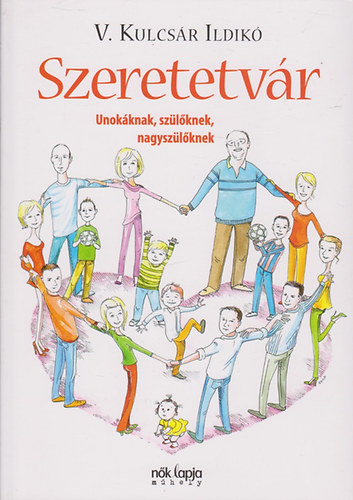 V. Kulcsár Ildikó: Szeretetvár - Unokáknak, szülőknek, nagyszülőknek antikvár