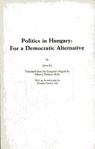 Kis János: Politics in Hungary: For a Democratic Alternative antikvár