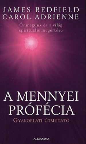 Carol Adrienne, James Redfield: A mennyei prófécia - Gyakorlati útmutató könyv
