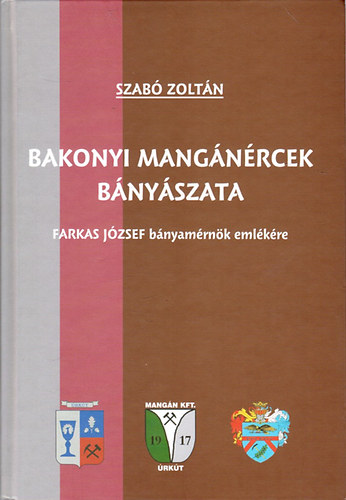 Szabó Zoltán: Bakonyi mangánércek bányászata (Farkas József bányamérnök emlékére) antikvár