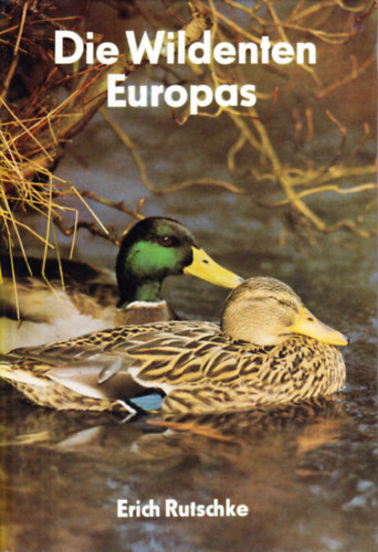 Dr. Erich Rutschke: Die Wildenten Europas antikvár