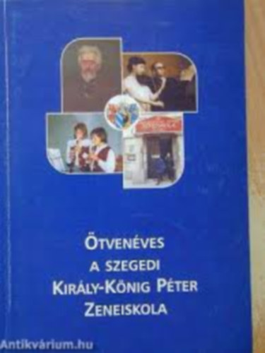 Szerk: Szélpál Szilveszter - Tandi lajos: Ötvenéves a szegedi Király-Kőnig Péter Zeneiskola antikvár